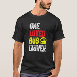One Loved Bus Driver School Transport Passenger Bu T-Shirt