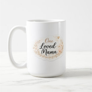 One Loved Mama Soft Floral Mother Quote Coffee Mug