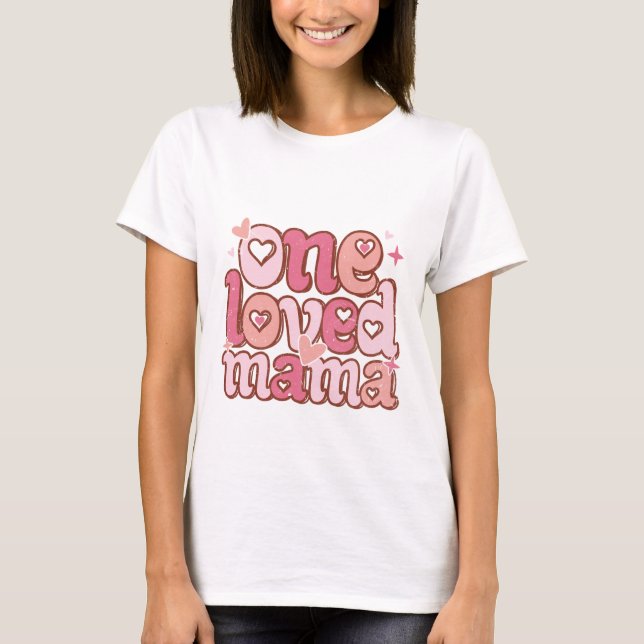 One loved mama Valentines Day T-Shirt (Front)