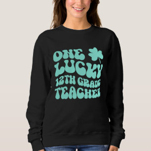 One Lucky 12th Grade Teacher St Patrick's Day Teac Sweatshirt
