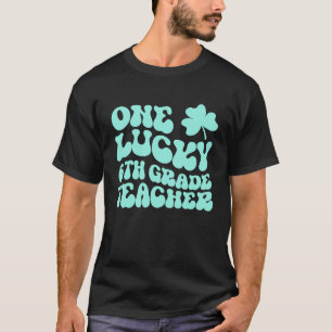 One Lucky 6th Grade Teacher St Patrick's Day Teach T-Shirt