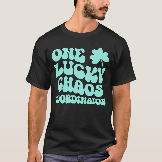 One Lucky Chaos Coordinator St Patrick's Day Teach T-Shirt (Front)