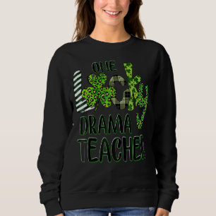 One Lucky Drama Shamrock Teacher St Patrick S Day Sweatshirt