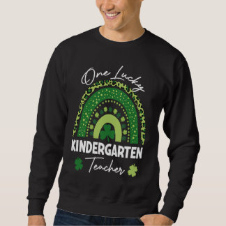 One Lucky Kindergarten Teacher St Patrick's Day W Sweatshirt