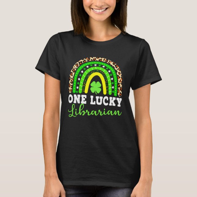 One Lucky Librarian Rainbow Shamrock St Patrick s  T-Shirt (Front)