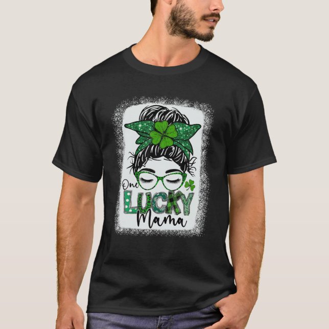 One Lucky Mama Messy Bun Bleached St Patricks Day T-Shirt (Front)