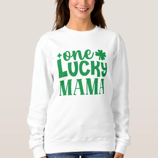 One Lucky Mama St. Patrick’s Day Sweatshirt (Front)