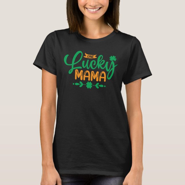 One Lucky Mama-St Patricks Day-Shamrock-Mum-Funny T-Shirt (Front)