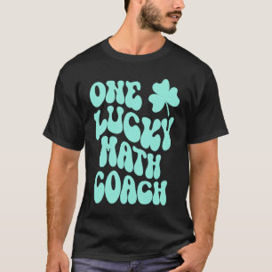 One Lucky Math Coach St Patrick's Day Teacher Groo T-Shirt