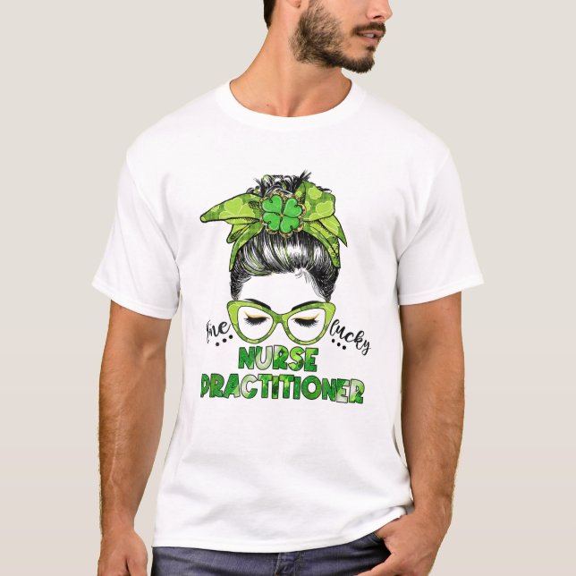 One Lucky Nurse Practitioner Messy Bun St Patrick' T-Shirt (Front)