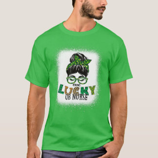 One Lucky OB Nurse Bleached Messy Bun St Patricks T-Shirt