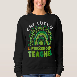 One Lucky Preschool Teacher Rainbow St Patrick's D Sweatshirt