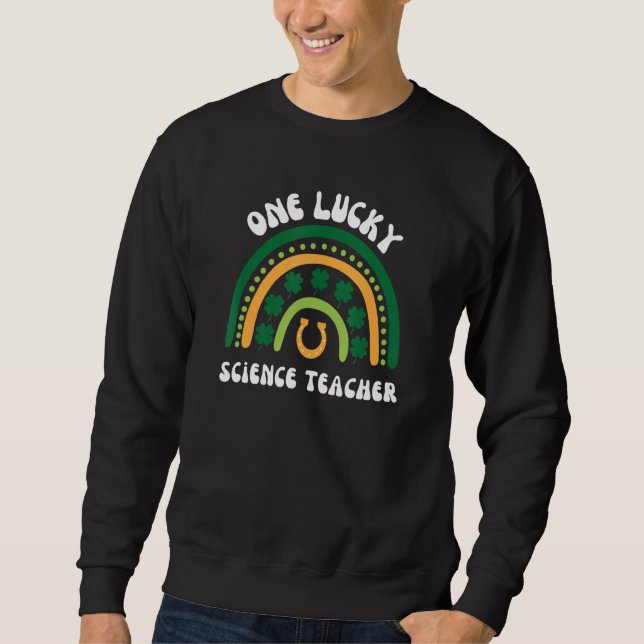 One Lucky Science Teacher St Patrick's Day Irish S Sweatshirt (Front)