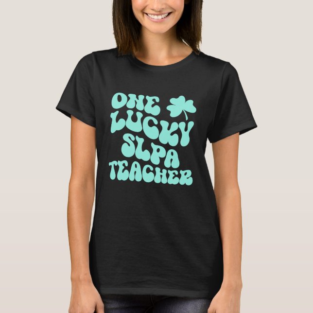 One Lucky SLPA Teacher St Patrick's Day Teacher Gr T-Shirt (Front)