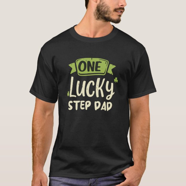 One Lucky Step-Dad St. Patrick's Day Funny Matchin T-Shirt (Front)