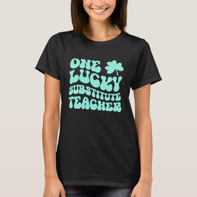 One Lucky Substitute Teacher St Patrick's Day Teac T-Shirt (Front)