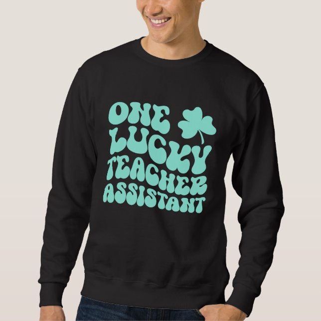 One Lucky Teacher Assistant St Patrick's Day Teach Sweatshirt (Front)