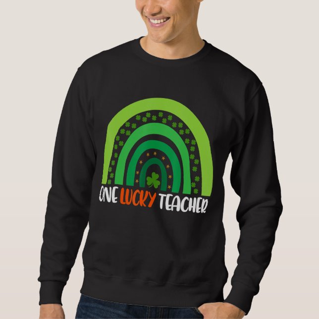 One Lucky Teacher Rainbow Funny St Patricku2019s D Sweatshirt (Front)
