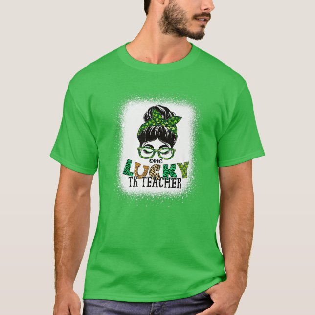One Lucky TK Teacher Bleached Messy Bun St Patrick T-Shirt (Front)
