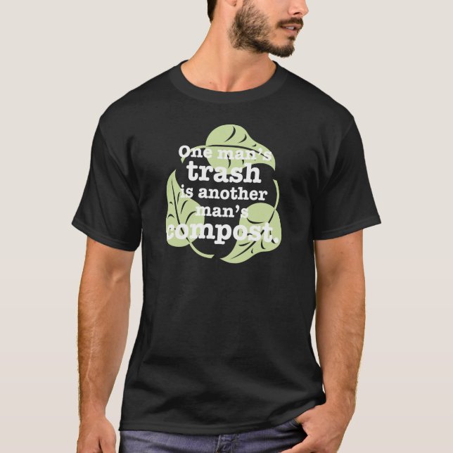 One Man’s Trash is Another Man’s Compost. T-Shirt (Front)