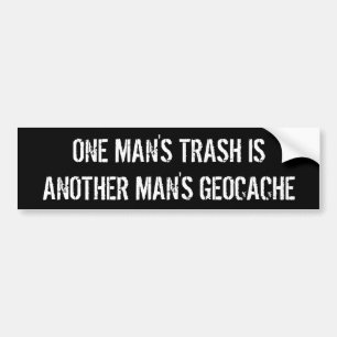 ONE MAN'S TRASH IS ANOTHER MAN'S GEOCACHE BUMPER STICKER