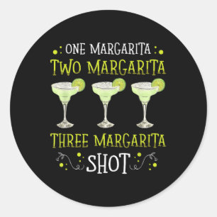 One Margarita Two Margarira Shot For A Margarita L Classic Round Sticker