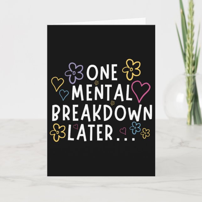 “one Mental Breakdown Later…” Funny Tee  Card (Front)