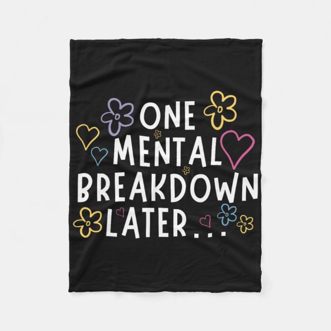 “one Mental Breakdown Later…” Funny Tee  Fleece Blanket (Front)