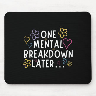 “one Mental Breakdown Later…” Funny Tee  Mouse Pad