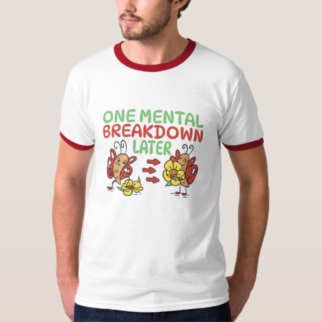 ONE MENTAL BREAKDOWN LATER  T-Shirt (Front)