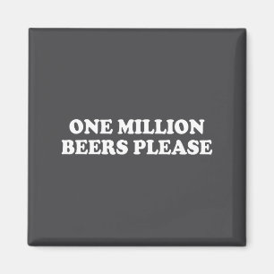 One Million Beers Please Shirt Funny Saying  Magnet