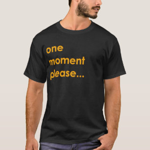 one moment please... T-Shirt