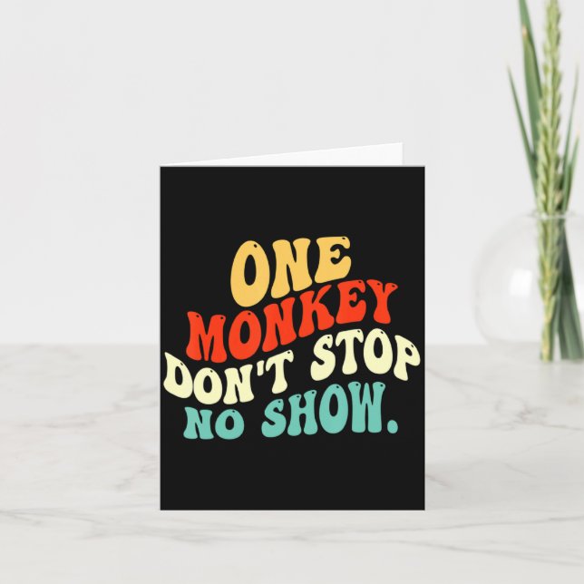 One Monkey Dont Stop No Show  Card (Front)