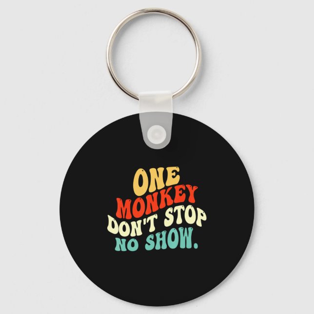 One Monkey Dont Stop No Show  Key Ring (Front)