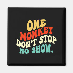 One Monkey Dont Stop No Show  Magnet