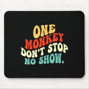 One Monkey Dont Stop No Show Mouse Pad