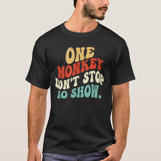 One Monkey Don't Stop No Show T-Shirt (Front)