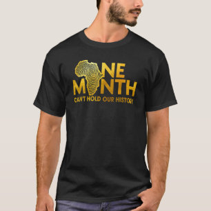One Month Cant Hold Our History Africa Melanin Bla T-Shirt