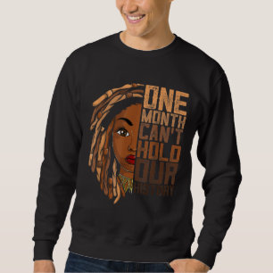 One Month Can't Hold Our History Apparel African M Sweatshirt