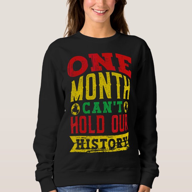 One Month Can't Hold Our History Black Historian A Sweatshirt (Front)