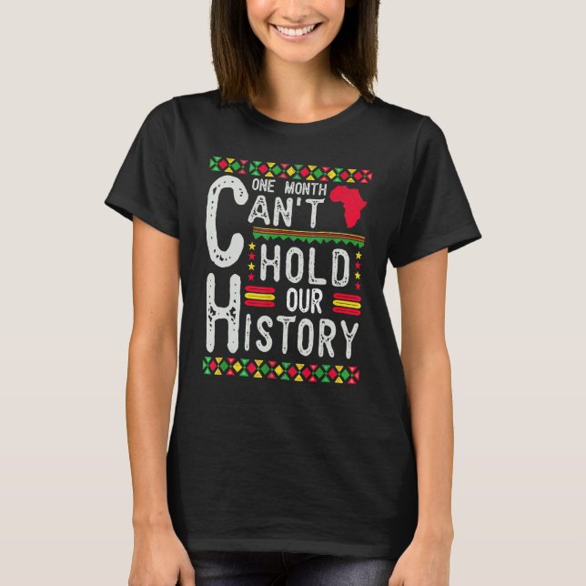 One Month Can't Hold Our History Black History Afr T-Shirt (Front)