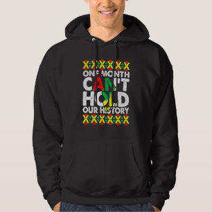 One Month Can't Hold Our History Black History Hoodie