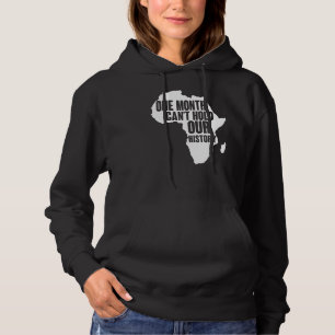 One Month Can't Hold Our History Black History Mon Hoodie