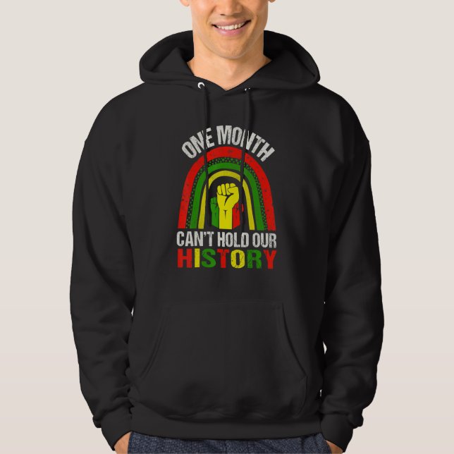 One Month Can't Hold Our History Black History Mon Hoodie (Front)
