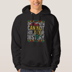 One Month Can't Hold Our History Black History Mon Hoodie