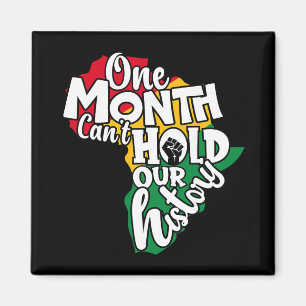 One Month Can't Hold Our History Black History Mon Magnet