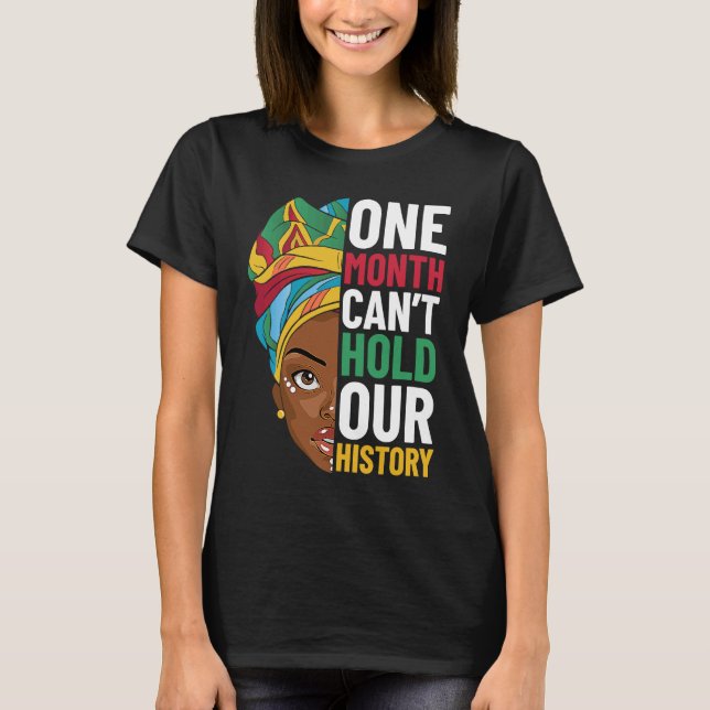 One Month Can't Hold Our History Black History Mon T-Shirt (Front)