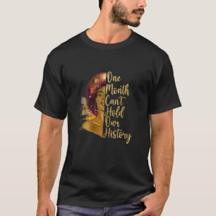 One Month Can't Hold Our History Black History Mon T-Shirt