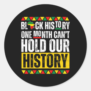 One Month Can't Hold Our History Black History Pri Classic Round Sticker