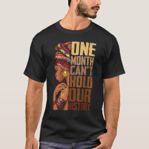 One Month Can't Hold Our History Black History Que T-Shirt